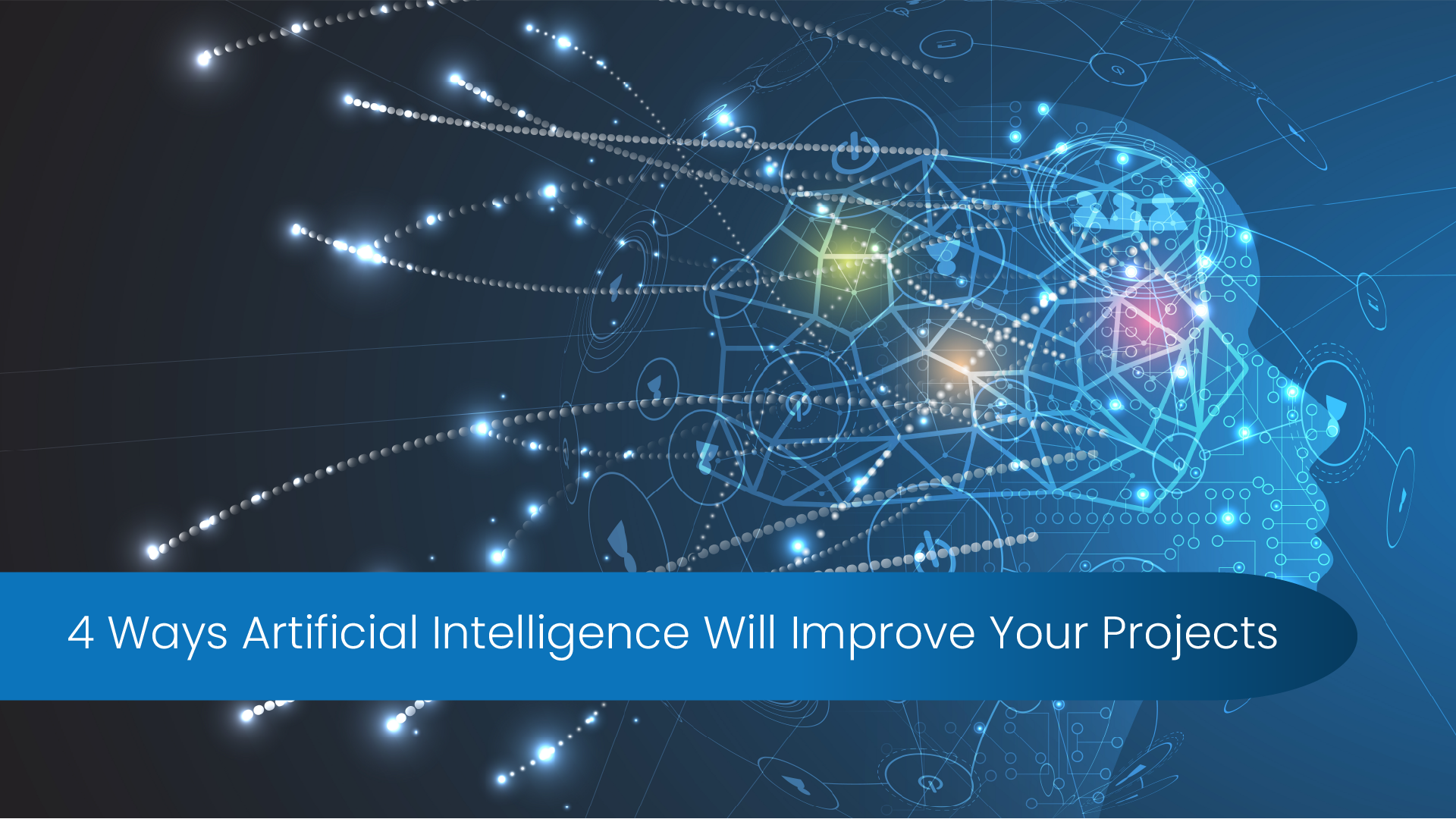 4 Ways Artificial Intelligence Will Improve Your Projects