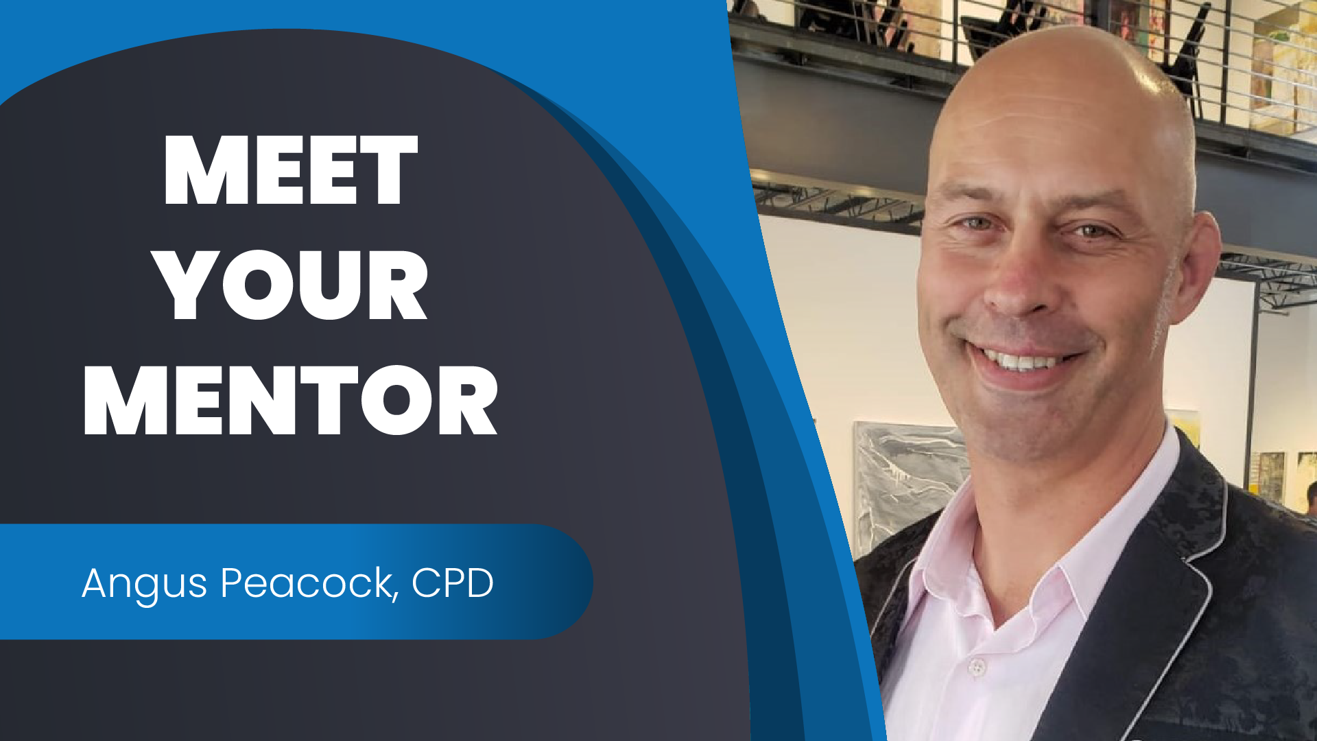 Meet Your Mentor – Angus Peacock, CPD
